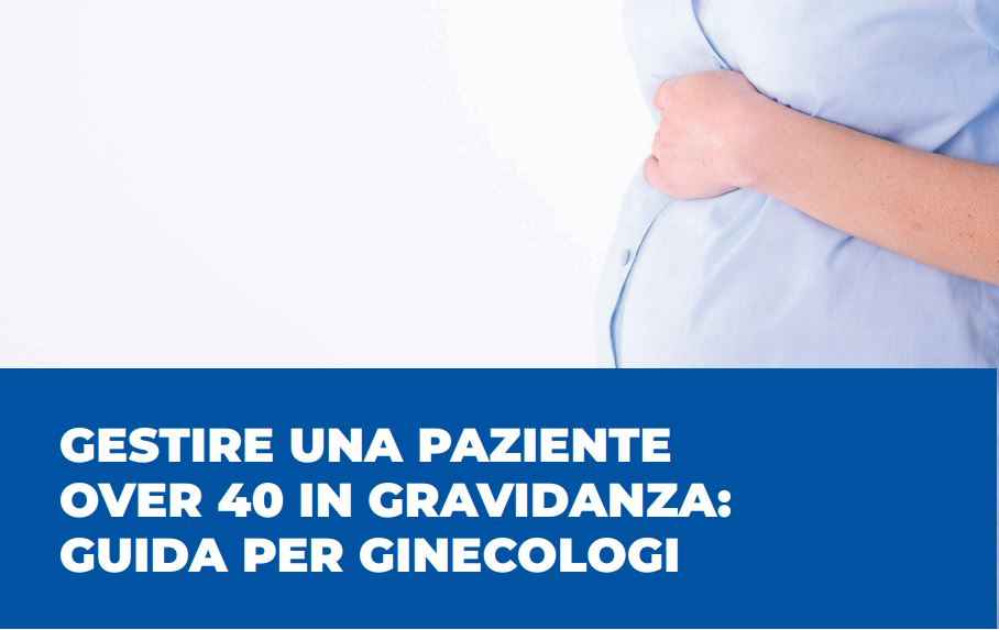 Gestire una paziente over 40 in gravidanza: guida per ginecologi